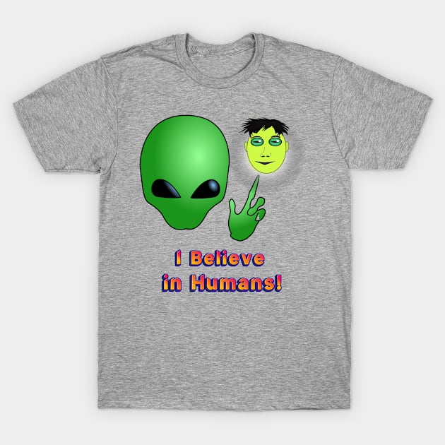 I Believe in Humans! T-Shirt by Glenn’s Credible Designs